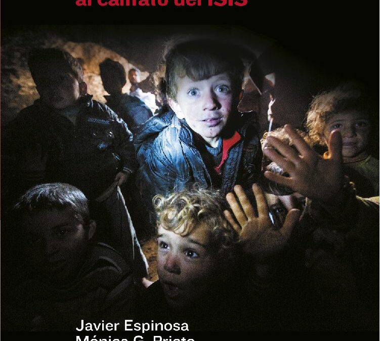 Siria el país de las almas rotas, de la revolución al califato del ISIS de Javier Espinosa y Mónica G. Prieto