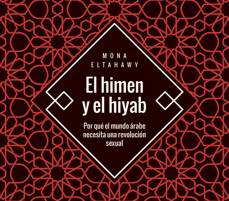 `El himen y el hiyab´ de Mona Eltahawy, un manifiesto motivado por la esperanza y la furia en igual medida